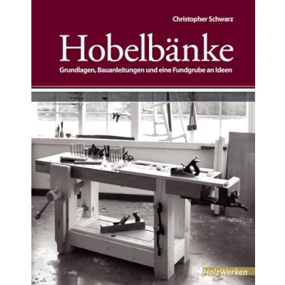Abbildung von Hobelbänke: Grundlagen, Bauanleitungen und eine Fundgrube an Ideen (HolzWerken)