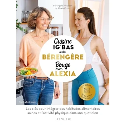 Abbildung von Cuisine IG bas avec Bérengère, bouge Alexia: 90 recettes santé, 80 exercices