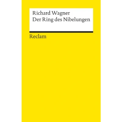 Abbildung von der Ring des Nibelungen. Ein Bühnenfestspiel für drei Tage und einen Vorabend. Textbuch mit Varianten Partitur: Wagner, Richard 18628 (Reclams Universal Bibliothek)