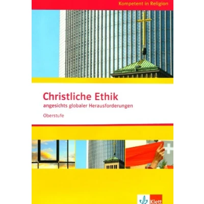 Abbildung von Christliche Ethik angesichts globaler Herausforderungen. Ausgabe Niedersachsen: Themenheft ab Klasse 10 (Kompetent in Religion)