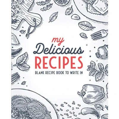 Abbildung von My Delicious Recipes: Blank Recipe Book To Write In: Empty Cookbook And Organizer Note Down Your 100 Favorite Recipes