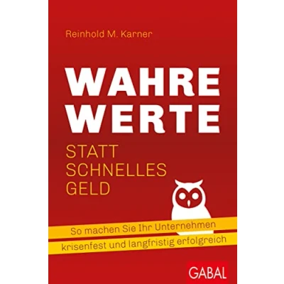 Abbildung von Wahre Werte statt schnelles Geld: So machen Sie Ihr Unternehmen krisenfest und langfristig erfolgreich (Dein Business)