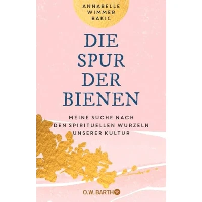 Abbildung von Die Spur der Bienen: Meine Suche nach den spirituellen Wurzeln unserer Kultur Mit heilenden Rezepten aus Bienen Apotheke