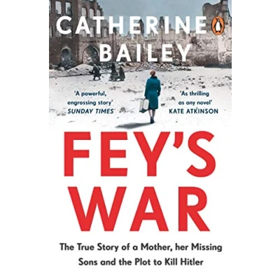 Abbildung von Fey&#039;s War: the True Story of a Mother, her Missing Sons and Plot to Kill Hitler