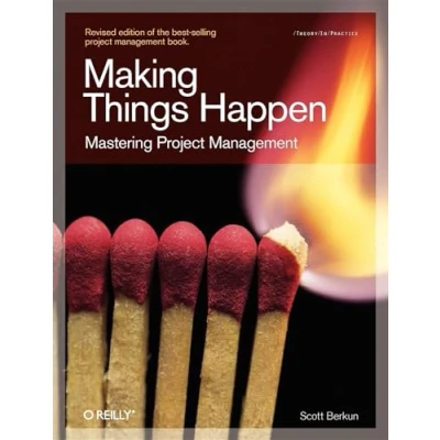 Abbildung von Making Things Happen: Mastering Project Management (Theory in Practice (O&#039;Reilly))