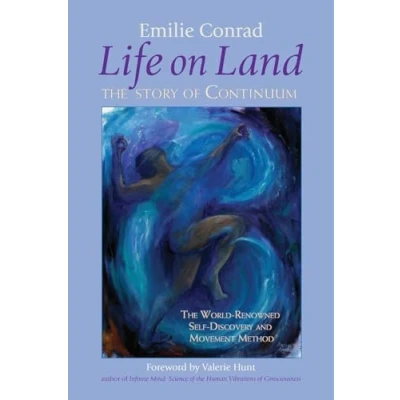 Abbildung von Life on Land: the Story of Continuum, World Renowned Self Discovery and Movement Method