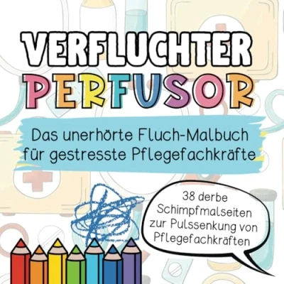 Abbildung von Verfluchter Perfusor: Das unerhörte Fluch Malbuch für gestresste Pflegefachkräfte: Derbe Schimpfmalseiten zur Pulssenkung von Pflegefachkräften. humorvolle Geschenk.