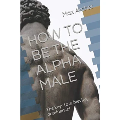 Abbildung von HOW to BE The ALPHA MALE: keys achieving dominance!