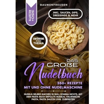 Abbildung von Das große Nudelbuch 350+ Rezepte Mit und ohne Nudelmaschine: Nudeln selber machen in null Komma nichts. dem Pasta Buch gefüllte Nudeln, italienische Pasta, Saucen uvm. zubereiten