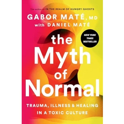 Abbildung von The Myth of Normal: Trauma, Illness, and Healing in a Toxic Culture