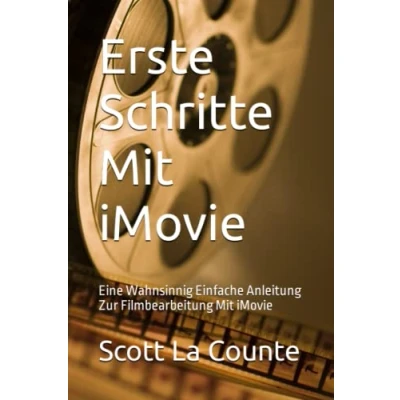 Abbildung von Erste Schritte Mit iMovie: Eine Wahnsinnig Einfache Anleitung Zur Filmbearbeitung iMovie