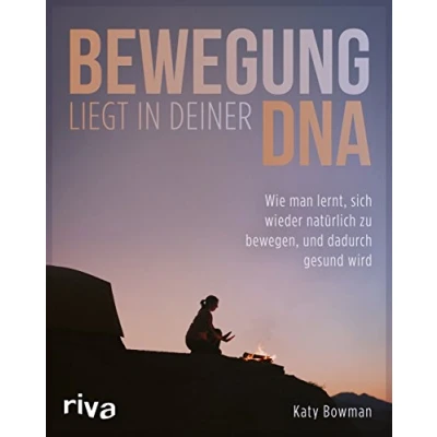 Abbildung von Bewegung liegt in deiner DNA: Wie man lernt, sich wieder natürlich zu bewegen, und dadurch gesund wird
