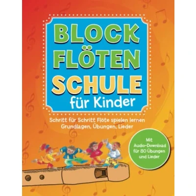 Abbildung von Blockflötenschule für Kinder: Schritt Flöte spielen lernen. Grundlagen, Übungen, Lieder. Mit Audio Download 80 Übungen und Lieder