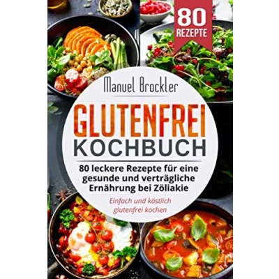 Abbildung von glutenfrei Kochbuch: 80 leckere Rezepte für eine gesunde und verträgliche Ernährung bei Zöliakie. Einfach köstlich kochen.