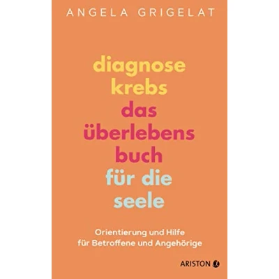 Abbildung von Diagnose Krebs Das Überlebensbuch für die Seele: Orientierung und Hilfe Betroffene Angehörige