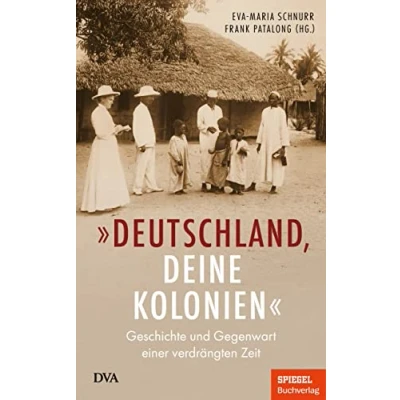 Abbildung von „Deutschland, deine Kolonien“: Geschichte und Gegenwart einer verdrängten Zeit Ein SPIEGEL Buch