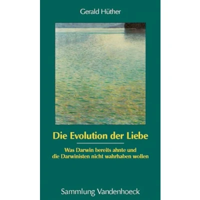 Abbildung von die Evolution der Liebe (Sammlung Vandenhoeck): Was Darwin bereits ahnte und Darwinisten nicht wahrhaben wollen