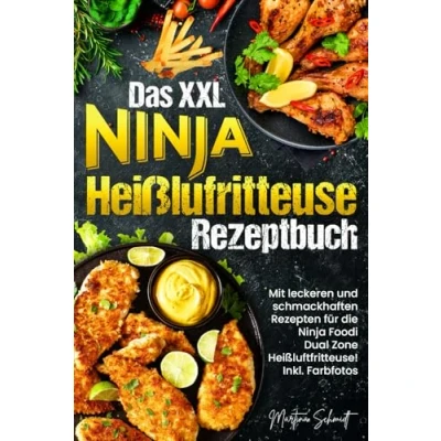 Abbildung von Das XXL Ninja Heißluftfritteuse Rezeptbuch: Mit leckeren und schmackhaften Gerichten für die Foodi Dual Zone Heißluftfritteuse! Inkl. Farbfotos