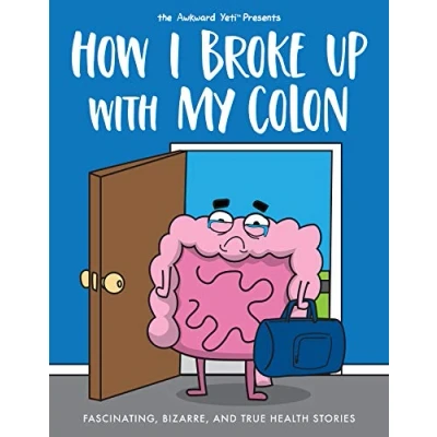 Abbildung von How I Broke Up with My Colon: Fascinating, Bizarre, and True Health Stories