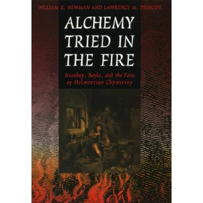 Abbildung von Alchemy Tried in the Fire: Starkey, Boyle, and Fate of Helmontian Chymistry
