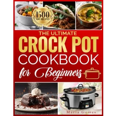 Abbildung von The Ultimate Crock Pot Cookbook for Beginners: 1500 Simple, Delicious and Nutritious Recipes Everyday Life