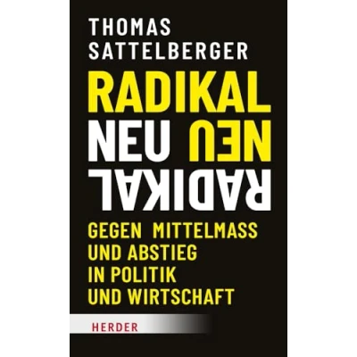Abbildung von Radikal neu: Gegen Mittelmaß und Abstieg in Politik Wirtschaft