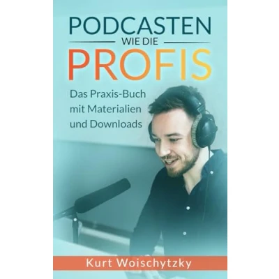 Abbildung von Podcasten wie die Profis: Das Praxis Buch mit Materialien und Downloads: Erstelle in unter 5 Tagen einen erfolgreichen Podcast für dein Marketing, Business oder Hobby.
