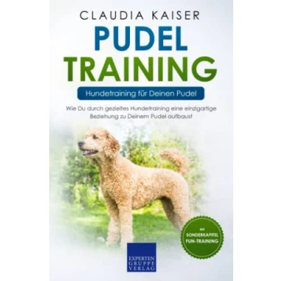 Abbildung von Pudel Training Hundetraining für Deinen Pudel: Wie Du durch gezieltes eine einzigartige Beziehung zu Deinem aufbaust (Pudel Erziehung, Band 2)