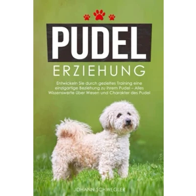 Abbildung von Pudel ERZIEHUNG: Entwickeln Sie durch gezieltes Training eine einzigartige Beziehung zu Ihrem Alles Wissenswerte über Wesen und Charakter des