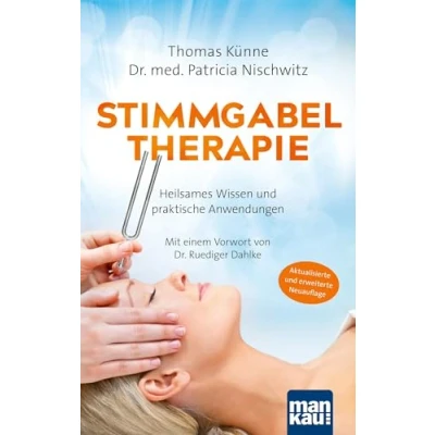 Abbildung von Stimmgabeltherapie. Heilsames Wissen und praktische Anwendungen: mit einem Vorwort von Dr. Ruediger Dahlke. Erweiterte 5. Auflage sechs neuen Balancings