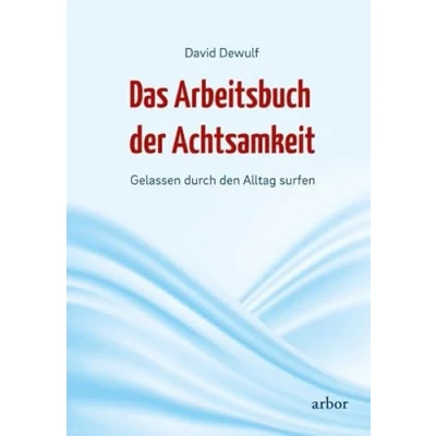 Abbildung von Das Arbeitsbuch der Achtsamkeit: Gelassen durch den Alltag surfen
