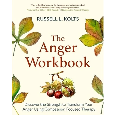 Abbildung von the Anger Workbook: Discover Strength to Transform Your Using Compassion Focused Therapy