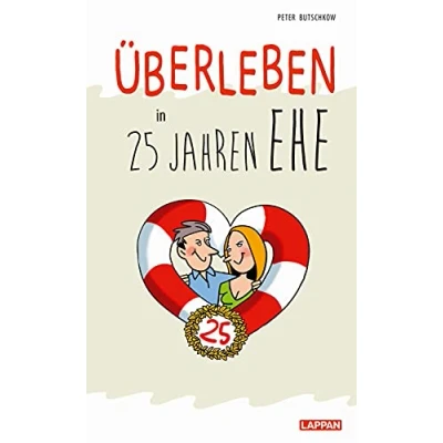 Abbildung von Überleben in 25 Jahren Ehe Humorvolle Texte und Cartoons zur Silberhochzeit: Lustiges Geschenkbuch zum 25. Hochzeitstag