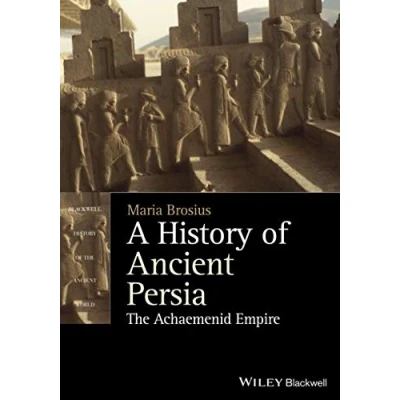 Abbildung von A History of Ancient Persia: the Achaemenid Empire (Blackwell World)