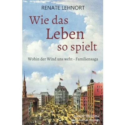 Abbildung von Wie das Leben so spielt (Wohin der Wind uns weht Familiensaga, Band 4:1861/62)