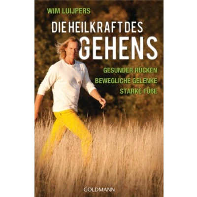 Abbildung von Die Heilkraft des Gehens: * Gesunder Rücken Bewegliche Gelenke Starke Füße
