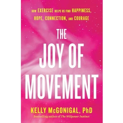 Abbildung von The Joy of Movement: How exercise helps us find happiness, hope, connection, and courage