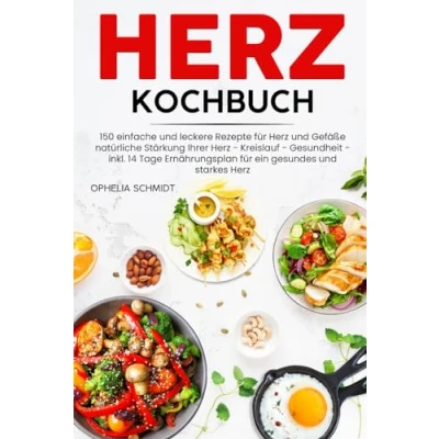 Abbildung von Herz Kochbuch: 150 einfache und leckere Rezepte für Gefäße natürliche Stärkung Ihrer Kreislauf Gesundheit inkl. 14 Tage Ernährungsplan ein gesundes starkes