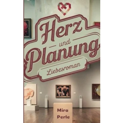 Abbildung von Herz und Planung: Ein Liebesroman: Wie Liebe Partnerschaft durch Herausforderungen wachsen kann!