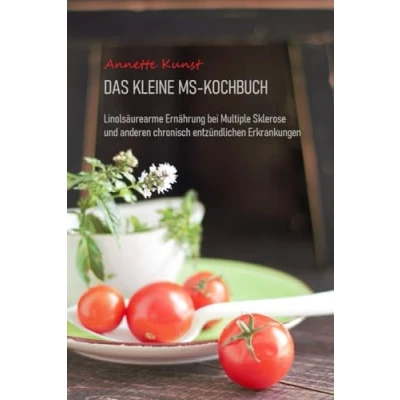 Abbildung von Das kleine MS Kochbuch: Linolsäurearme Ernährung bei Multiple Sklerose und anderen chronisch entzündlichen Erkrankungen
