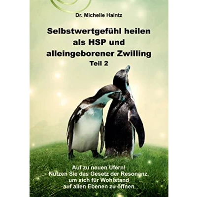 Abbildung von Selbstwertgefühl heilen als HSP und alleingeborener Zwilling Teil 2: auf zu neuen Ufern! Nützen Sie das Gesetz der Resonanz, um sich für Wohlstand ... Hochsensibilität Ratgeber Lebenshilfe)