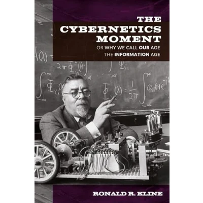 Abbildung von the Cybernetics Moment: Or Why We Call Our Age Information (New Studies in American Intellectual and Cultural History)