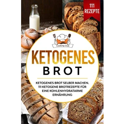 Abbildung von Ketogenes Brot: Brot selber machen. 111 ketogene Brotrezepte für eine kohlenhydratarme Ernährung.