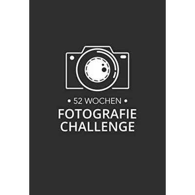 Abbildung von 52 Wochen Fotografie Challenge: Kreative Foto Aufgaben für Fotografen ein komplettes Jahr!