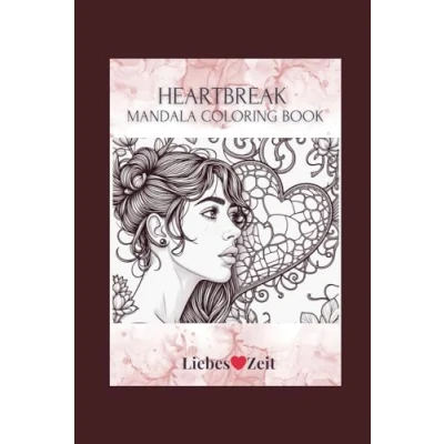 Abbildung von Heartbreak Mandala Coloring Book: Dein Malbuch bei Herzschmerz, Liebeskummer und emotionalen Schieflagen