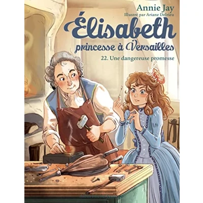 Abbildung von Elisabeth T22 Une dangereuse promesse: Elisabeth, princesse à Versailles tome 22