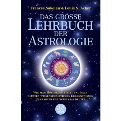Abbildung von Das grosse Lehrbuch der Astrologie: Wie man Horoskope stellt und nach neuesten wissenschaftlichen Erkenntnissen Charakter Schicksal deutet