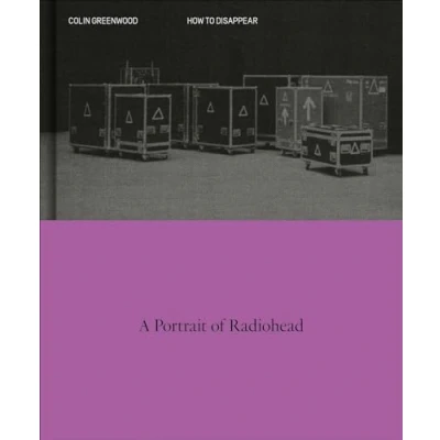 Abbildung von How to Disappear: A Photographic Portrait of Radiohead
