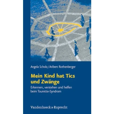 Abbildung von Mein Kind hat Tics und Zwänge. Erkennen, verstehen helfen beim Tourette Syndrom