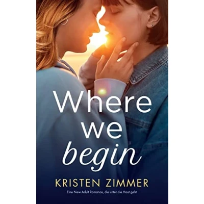 Abbildung von Where We Begin: Eine New Adult Romance, die unter Haut geht